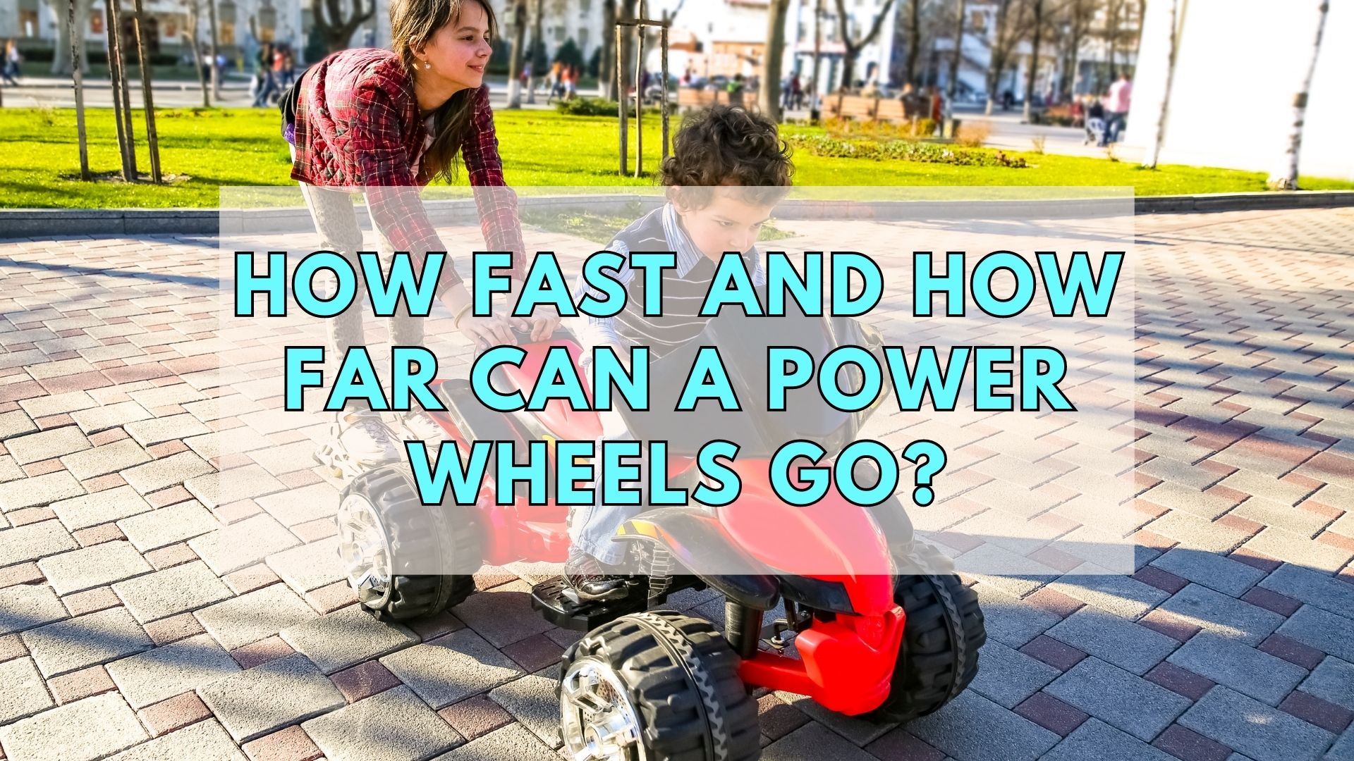 How Fast And How Far Can A Power Wheels Go