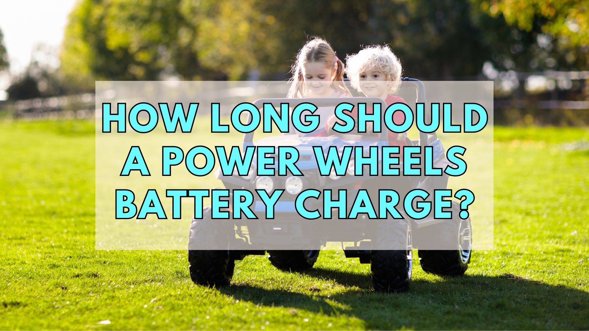 How Long Should A Power Wheels Battery Charge