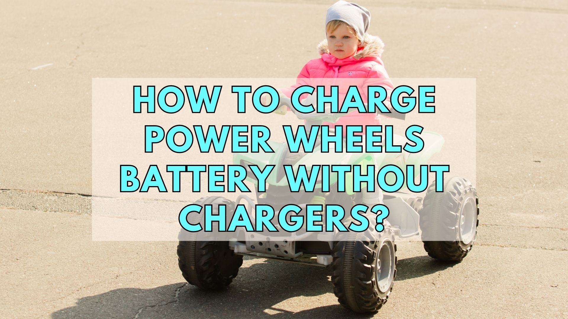 How To Charge Power Wheels Battery Without Chargers